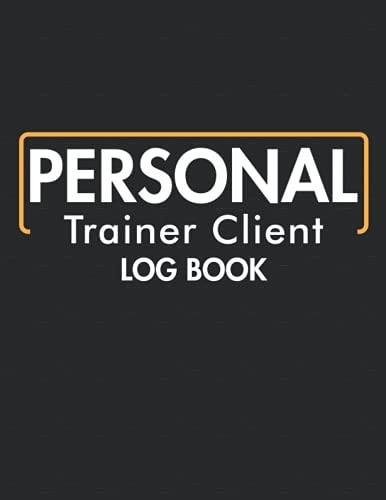 Personal Trainer client Log Book: Personal Trainer Small Business, Log Book For Personal Trainers To Help You Stay Organised With Your Clients