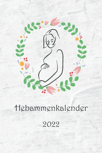 Hebammen Kalender 2022: Taschenkalender für Hebammen | Wochenplaner von Januar bis Dezember 2022 | Betreuungsplaner und Kursplaner | 1 Woche auf zwei ... am Ende | Midwife Logo (German Edition)