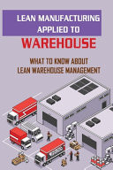 Lean Manufacturing Applied To Warehouse What To Know About Lean Warehouse Management: Benefit Of Lean Production