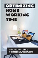 Optimizing Home Working Time Using Neuroscience In Setting New Behaviors: Work From Home