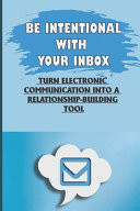 Be Intentional With Your Inbox Turn Electronic Communication Into A Relationship-Building Tool: Direct Messages With Attention