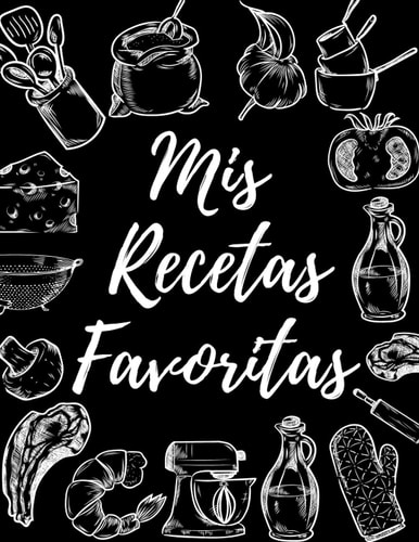 Mis recetas favoritas: Recetario de cocina en blanco para escribir tus recetas favoritas | Cuaderno Para 100 Recetas | Formato A4 (Spanish Edition)