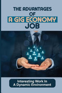 The Advantages Of A Gig Economy Job Interesting Work In A Dynamic Environment: Skill Requirements To Multiple Workforces