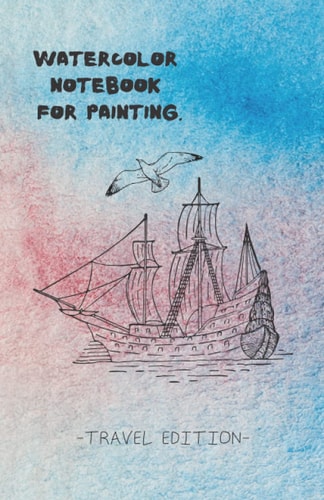 Watercolor Notebook for Painting - Travel Edition: Small Cream Paper Journal Sketch Pad for Your Abstract Dreamy & Artsy Adventurous Thoughts