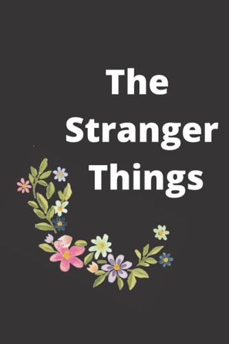 The Stranger Things: THE complete guide to creating you own magical book of naturel , oils ,herbs