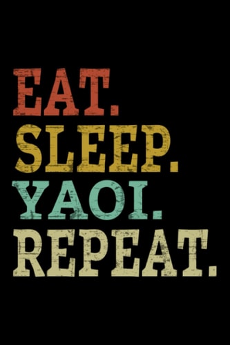 Eat Sleep Yaoi Repeat - Yaoi Anime Boy Boy's Love Manga Lined Journal: 2021,Thanksgiving,Weekly,2022,6x9 in,Lesson,Monthly,Event,Halloween,Christmas Gifts,Teacher