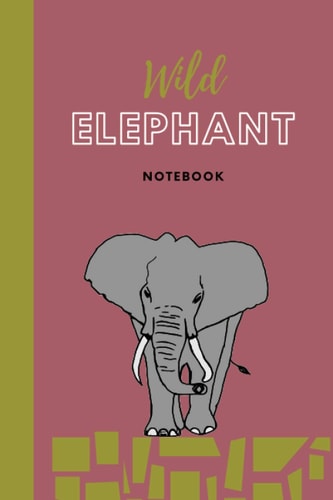 Wild elephant notebook: Blank lined notebook, the elephant the largest land animal in existence