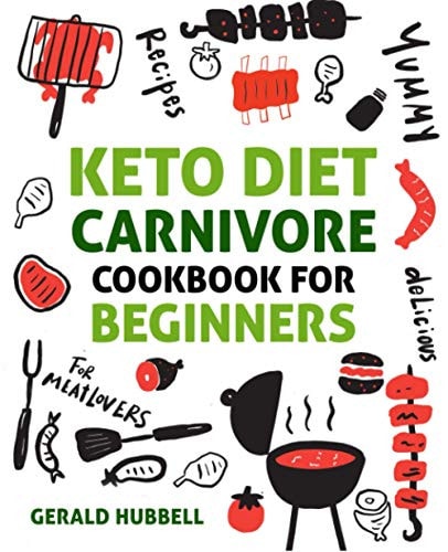 Keto Diet Carnivore Cookbook For Beginners: Yummy & Delicious Recipes For Meatlovers