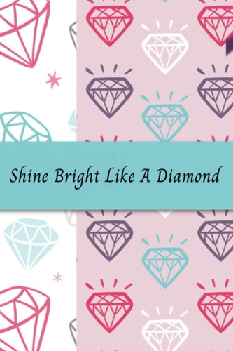 Shine Bright Like A Diamond: Lined Journal Motivational Journals For Women , Diamond Journal For Women , Diamond Notebook pink diary / pink diary , Diamond Themed Gifts