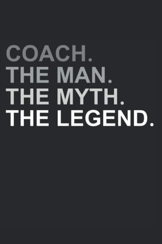 Coach The Man The Myth The Legend Training Journal: Coach Training Log Book