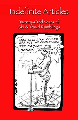 Indefinite Articles Twenty-Odd Years of Ski & Travel Ramblings