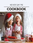 Never Say Pie Cookbook Reset Your Metabolism with a Clean Body and Lose Weight Naturally