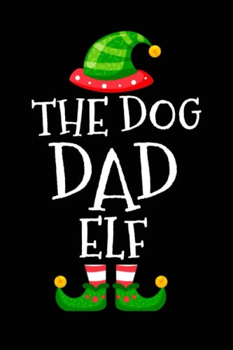 the dog dad elf Funny cute christmas matching family group party pajama journal notebook gift ideas for dog dad: Xmas elf present journals gifts presents for dog dogs dad dads