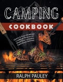 Camping Cookbook Quick and Easy Outdoor Cooking Recipes to Make Your Camping Experience Sublime