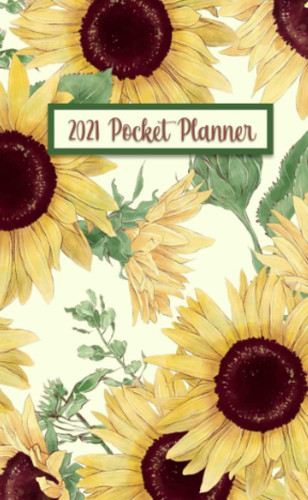 2021 Pocket Planner: Monthly and Weekly Pocket Calendar - Small Purse Size Sunflower Pocket Planner for Women - 4 x 6.5 inches