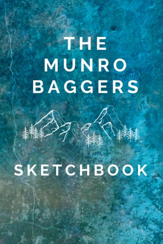 The Munro Baggers Sketchbook: Munro Bagging Book with Space to Draw and Record your Hill Walking Pursuits in Scotland; Great Gift for a Hiking Mad Friend