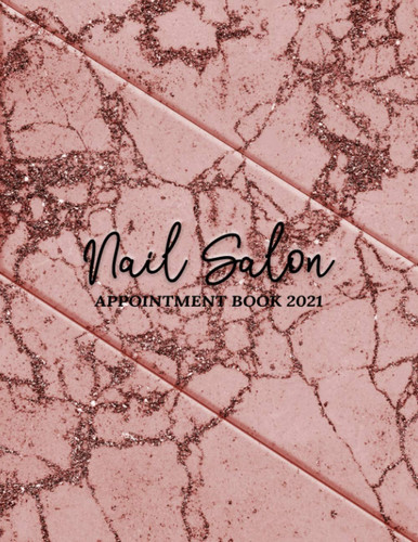 Nail Salon Appointment Book 2021 Dated 52 Weeks 2021 Appointment Book for Nail Technicians, Beauty - Daily Diary and Hourly Schedule in 15 Minute Increment. Nail Salon Planner and Organizer for Nail Tech