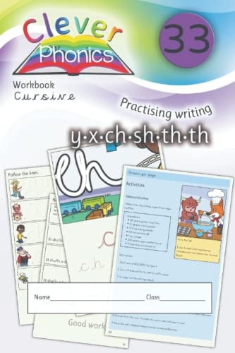 Clever Phonics - Workbook - Y.X.CH.SH.TH.TH - Cursive - Book 33: A brand new unique way to teach children phonics and to read & write. Dyslexia friendly. (Clever Phonics - Whole set - Books 1 - 42)