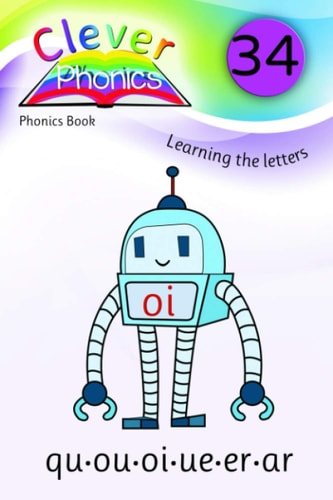 Clever Phonics - Phonics Book - QU.OU.OI.UE.ER.AR - Book 34: A brand new unique way to teach children phonics and to read & write. Dyslexia friendly. (Clever Phonics - Whole set - Books 1 - 42)