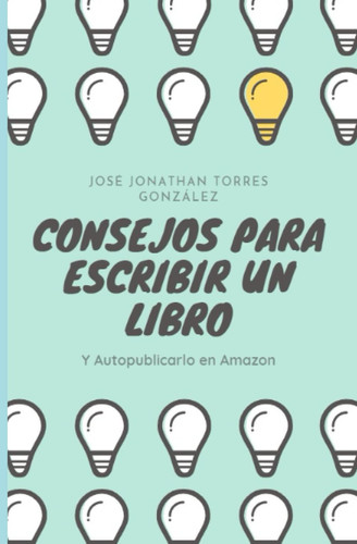Consejos Para Escribir un Libro y Autopublicarlo en Amazon (Spanish Edition)