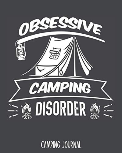 Obsessive Camping Disorder: Perfect Camping Journal - Best Log Book Gift To Record Important Trip Information At Each Campsites - Prompt Notebook To ... Quotes To Make You Smile - 8"x10" Logbook