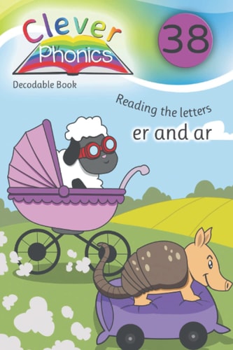 Clever Phonics - Decodable Book - er and ar - Book 38: A brand new unique way to teach children phonics and to read & write. Dyslexia friendly. (Clever Phonics - Whole set - Books 1 - 42)