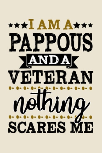 I am a Pappous and a Veteran nothing scares me funny cool cute Veterans & Memorial Day journal notebook gag gift idea for Proud retired Military vet ... pappous grandad grandpa dad father husband