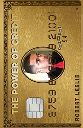 The Power of Credit: Golden Tricks & Tips to Get the Most Out of Your Credit!