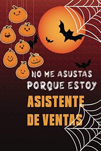 No me asustas porque soy Asistente de ventas: Cuaderno de halloween: Divertida idea de regalo de Halloween para cumpleaños | regalo de halloween para ... O AGENDA. REGALO DE CUMPLEA (Spanish Edition)