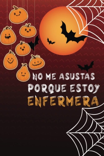 No me asustas porque soy Enfermera: Cuaderno de halloween: Divertida idea de regalo de Halloween para cumpleaños | regalo de halloween para mujeres | ... O AGENDA. REGALO DE CUMPLEA (Spanish Edition)