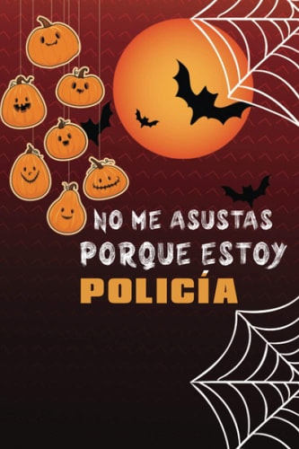 No me asustas porque soy Policía: Cuaderno de halloween: Divertida idea de regalo de Halloween para cumpleaños | regalo de halloween para mujeres | ... O AGENDA. REGALO DE CUMPLEA (Spanish Edition)
