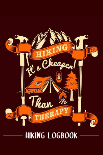 Hiking It's Cheaper Than Therapy Hiking Logbook: hiking journal | To write your extraordinary adventures | 120 pages | 6x9