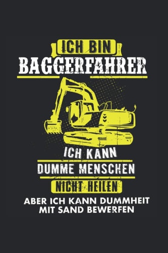 Ich bin Staplerfahrer Ich kann Dumme Menschen nicht heilen aber ich kann sie aufspießen: Bagger & Baggerführer Notizbuch 6' x 9' Bauarbeiter Geschenk für & Bau (German Edition)