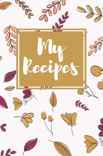 My Recipes Cookbook: Cookbook Journal | Notebook for recipes | Blank recipe journal to write in | Perfect gift for a good cooker woman, man | Cooking ... for family kitchen | Journal Baking, Pastry