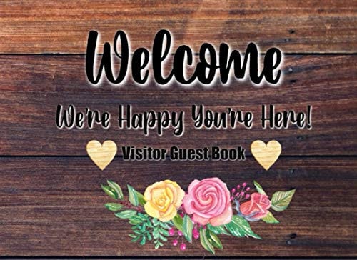 Visitor Guest Book: Welcome We're Happy You're Here!, Sign In Log Book For Vacation Rentals, AirBnB, Bed & Breakfast, Beach House, Guest House ( 8.25" x 6" )