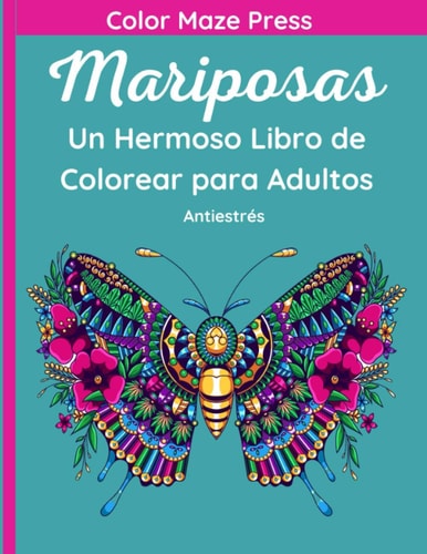 Mariposas - Un hermoso Libro de Colorear para Adultos 35 Fantásticos Dibujos de Mariposas, Libélulas, Abejas y Otros Insectos con Mandalas y Flores. Relajante y Antiestrés