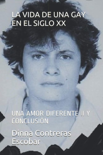 LA VIDA DE UNA GAY EN EL SIGLO XX: UNA AMOR DIFERENTE II Y CONCLUSIÓN (Lesbos) (Spanish Edition)