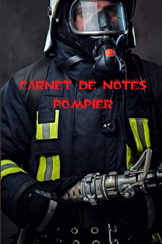 Carnet de Notes Pompier: Carnet de notes à remplir destiné aux Pompiers Professionnels et Volontaires 110 pages – 54 Semaines plus 54 pages de notes. Format A5 – 31X23 cm. (French Edition)