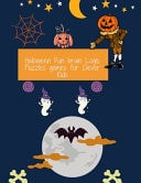 Halloween Fun Brain Logic Puzzles Games for Clever Kids Fun and Challenging Mazes for Kids 8-12: An Amazing Maze Activity Book for Kids (Maze Books for Kids) Puzzle Book Holiday: Brain-tickling Quizzes, Crosswords and Wordsearches