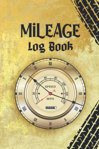 Mileage Log Book: Vehicle Mileage Log Book Tracker for Taxes, Daily Tracking Logbook for Car and Truckers, Notebook for Business or Personal usage (Gold Vintage)
