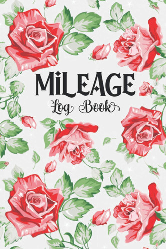 Mileage Log Book: Vehicle Mileage Log Book Tracker for Taxes, Daily Tracking Logbook for Car and Truckers, Notebook for Business or Personal usage ( Floral Cover )