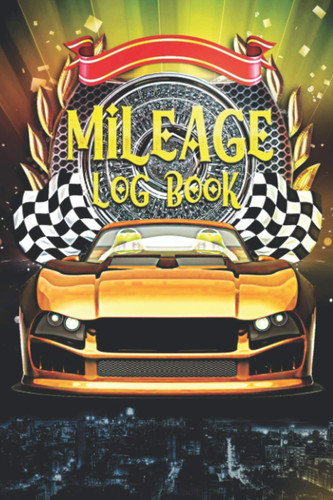 Mileage Log Book: Vehicle Mileage Log Book Tracker for Taxes, Daily Tracking Logbook for Car and Truckers, Notebook for Business or Personal usage