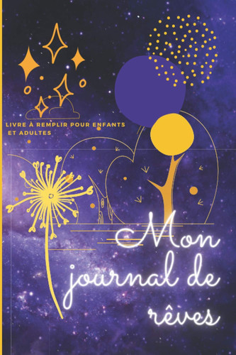 Mon Journal de Rêves Journal de Rêves à Remplir Pour Enfants et Adultes | Carnet à Noter Au Quotidien | 5 Minutes Par Jour | Livre à Compléter Pour Enfants | Papier Qualité Crème 100 Pages
