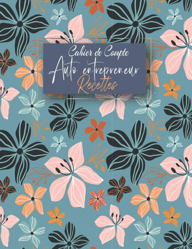 Cahier de Compte Livre des Recettes Auto Entrepreneur  Registre Recettes Autoentrepreneur  Livre de Recette Comptable, Carnet de Comptabilité, Chronologique, Journal de Bord Micro Entreprise, Micro-Entrepreneurs  Conforme Aux Obligations Comptables 