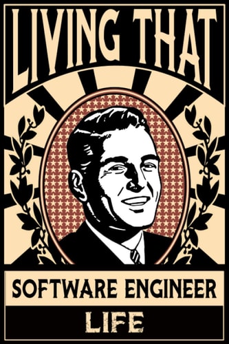 Living That Software Engineer Life: Software Engineer Notebook: Funny Software Engineer Gifts For Men