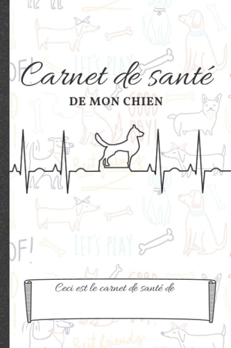 Carnet de santé de mon chien: carnet de santé pour animaux (spécial chien) (French Edition)