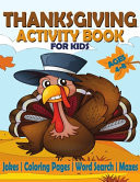 Thanksgiving Activity Book for Kids Ages 4-8 A Fun Kid Workbook Game For Learning, Coloring, Jokes, Mazes, Word Search and More!