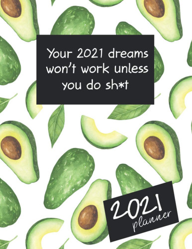 Your 2021 Dreams Won't Work Unless You Do Sh*t 2021 Planner: Motivational Swearing 2021 Weekly Planner for Women | Swear Theme Gift for Women | Snarky ... | Funny Swear Word Stocking Stuffer for Women