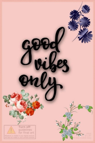 Good Vibes Only Floral Notebook: 6 x 9 Inch Ruled Notebook (Cute Notebooks and Gifts for Teen Girls and Young Women)