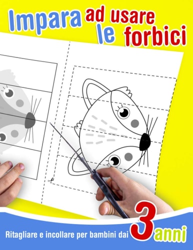 Ritagliare e incollare per bambini dai 3 anni - Impara ad usare le forbici 39 disegni da colorare, tagliare ed incollare. Libro di attività per imparare a tagliare con le forbici.